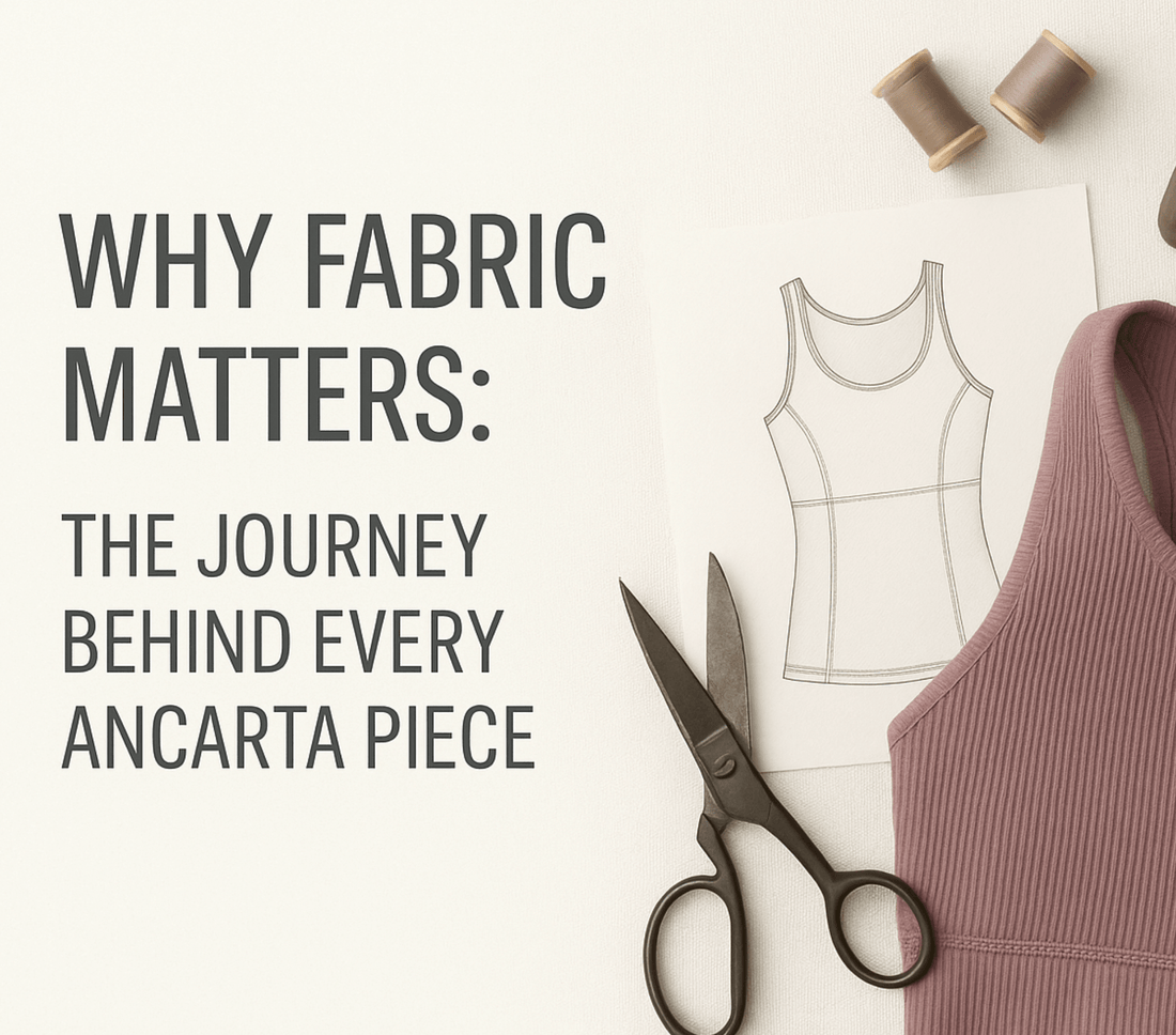 Why Fabric Matters: The Journey Behind Every Ancarta Piece - Ancarta